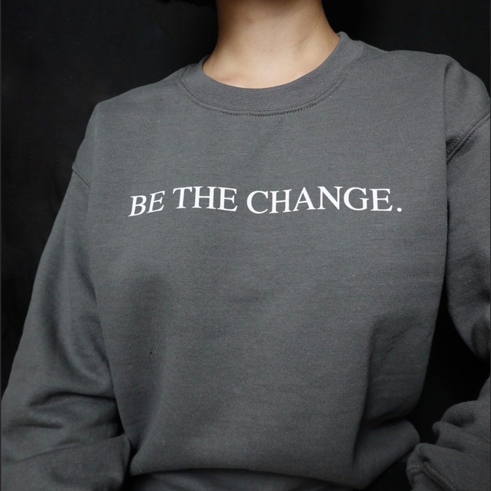 Be The Change Sweatshirt